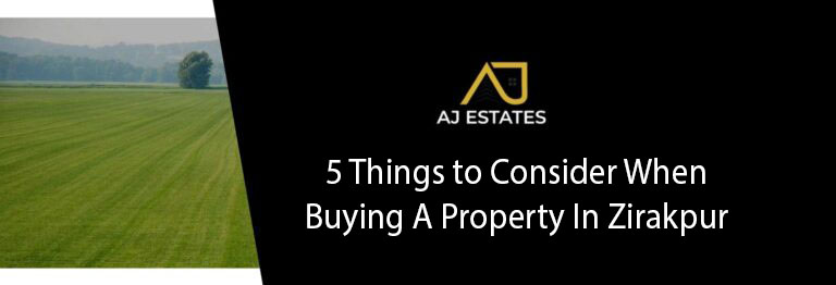 5 Things to Consider When Buying A Property In Zirakpur